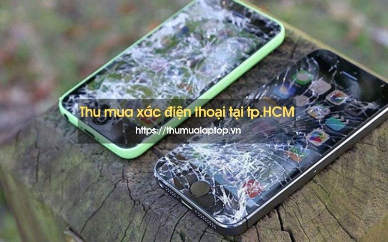 Thu mua xác điện thoại hư bể giá cao TP.HCM