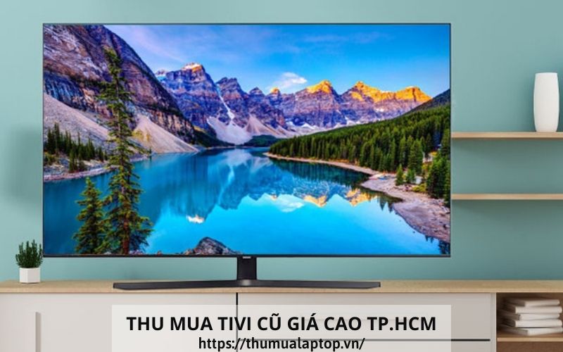 Thu mua Tivi cũ giá cao tại Tp.HCM