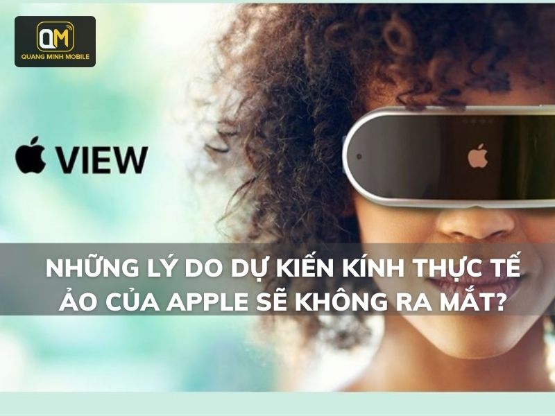 Những lý do dự kiến kính thực tế ảo của Apple sẽ không ra mắt?