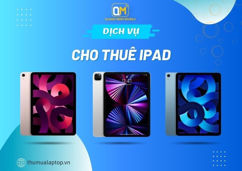 Dịch vụ cho thuê iPad tại Quang Minh Mobile